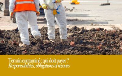 Terrain contaminé : qui doit payer ? Responsabilités, obligations et recours